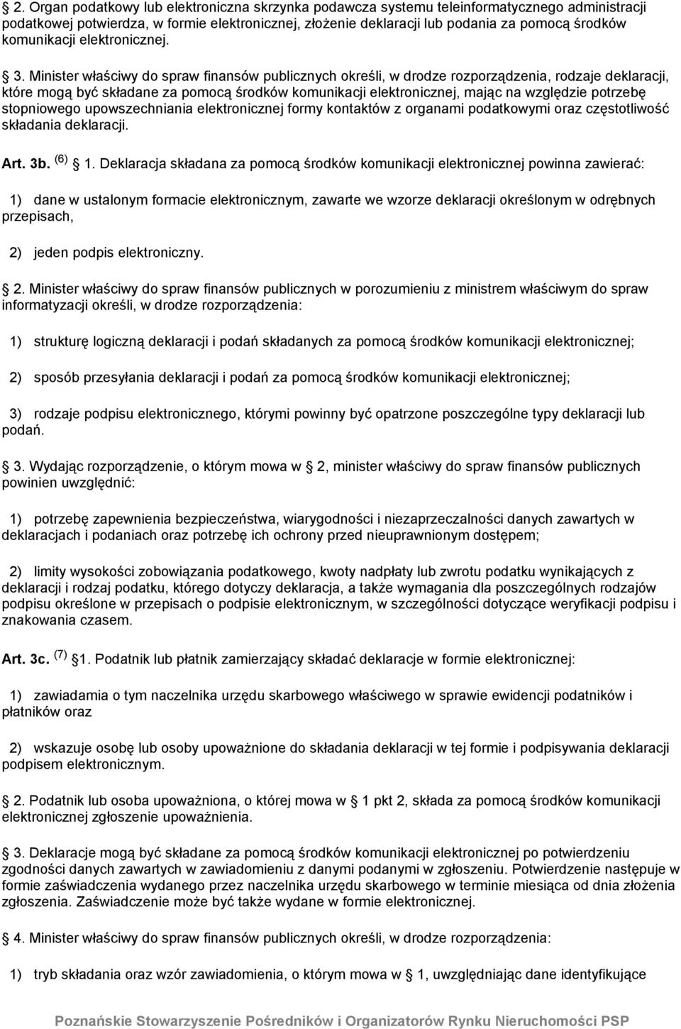 Minister właściwy do spraw finansów publicznych określi, w drodze rozporządzenia, rodzaje deklaracji, które mogą być składane za pomocą środków komunikacji elektronicznej, mając na względzie potrzebę