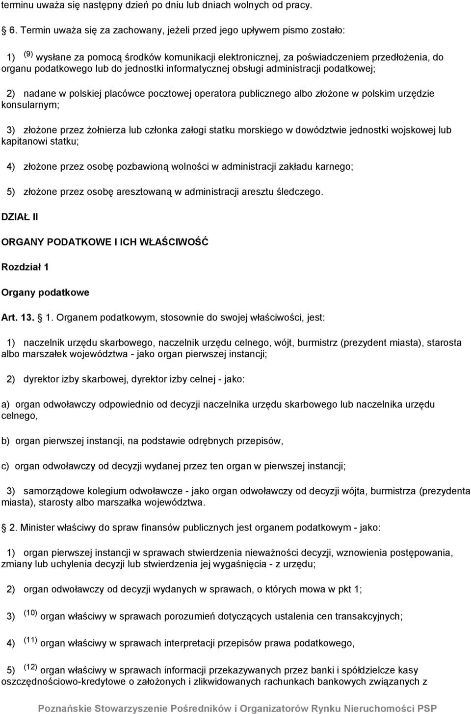 jednostki informatycznej obsługi administracji podatkowej; 2) nadane w polskiej placówce pocztowej operatora publicznego albo złożone w polskim urzędzie konsularnym; 3) złożone przez żołnierza lub