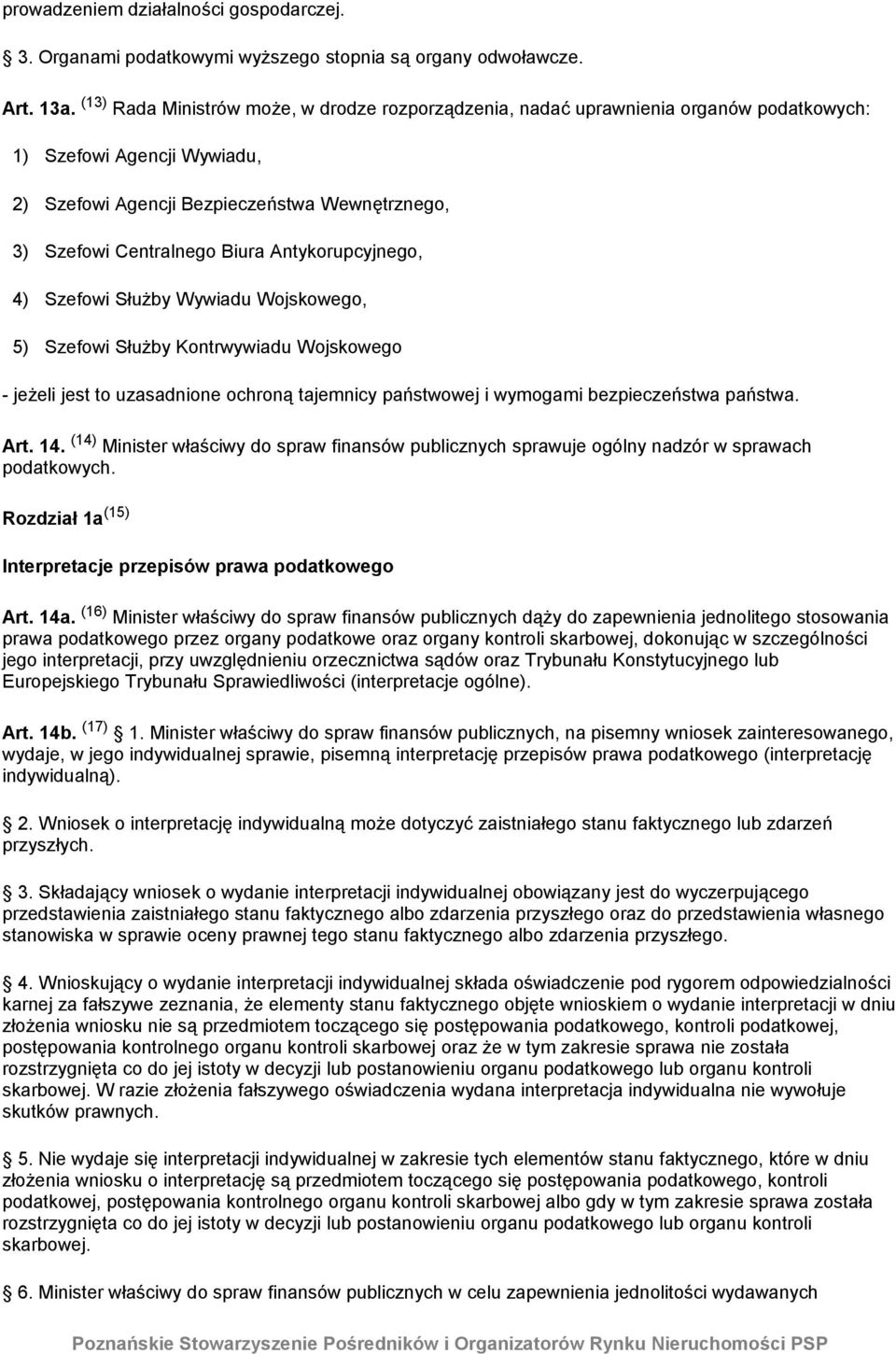 Antykorupcyjnego, 4) Szefowi Służby Wywiadu Wojskowego, 5) Szefowi Służby Kontrwywiadu Wojskowego - jeżeli jest to uzasadnione ochroną tajemnicy państwowej i wymogami bezpieczeństwa państwa. Art. 14.