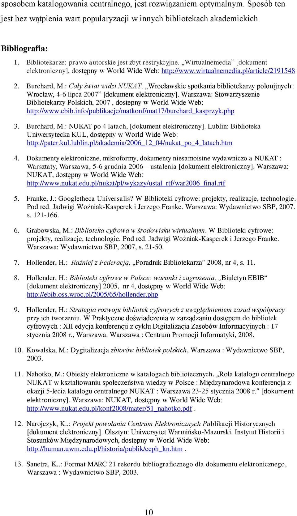 : Cały świat widzi NUKAT. Wrocławskie spotkania bibliotekarzy polonijnych : Wrocław, 4-6 lipca 2007 [dokument elektroniczny].
