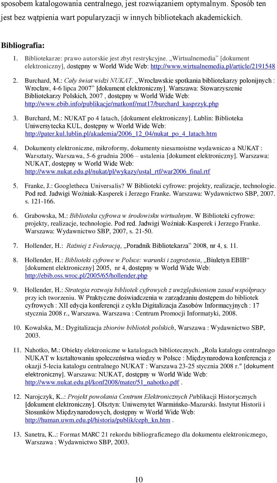 : Cały świat widzi NUKAT. Wrocławskie spotkania bibliotekarzy polonijnych : Wrocław, 4-6 lipca 2007 [dokument elektroniczny].