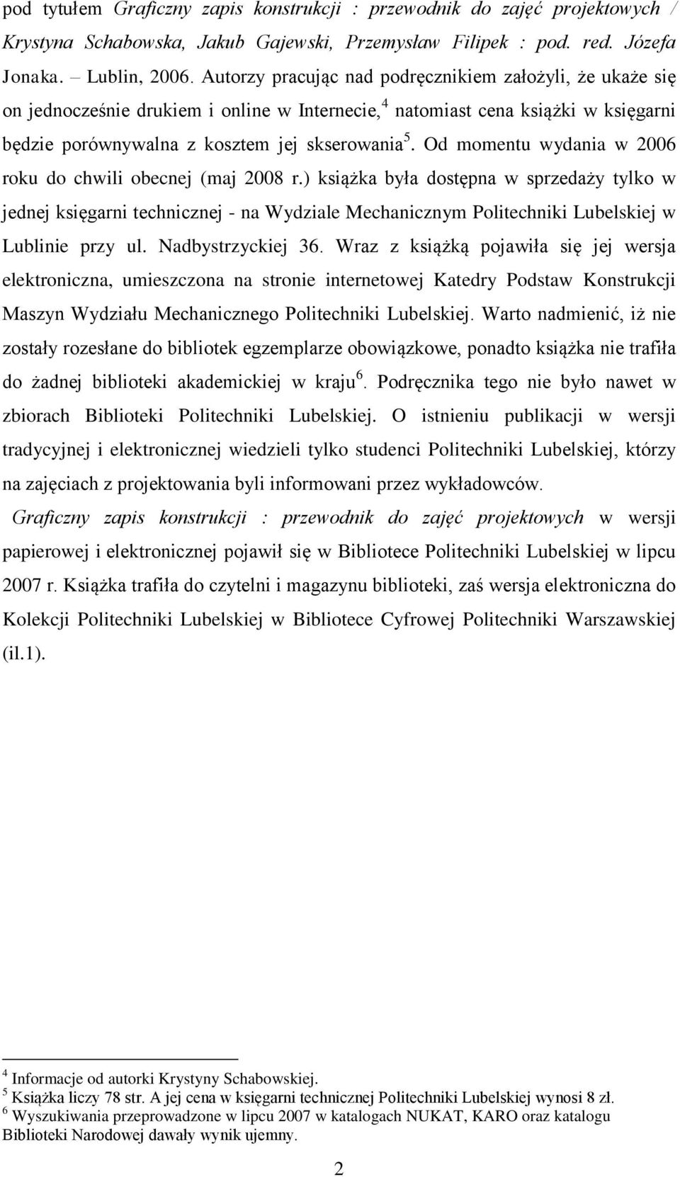 Od momentu wydania w 2006 roku do chwili obecnej (maj 2008 r.