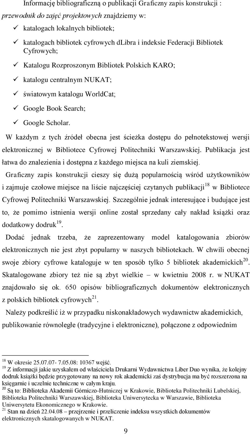 W każdym z tych źródeł obecna jest ścieżka dostępu do pełnotekstowej wersji elektronicznej w Bibliotece Cyfrowej Politechniki Warszawskiej.