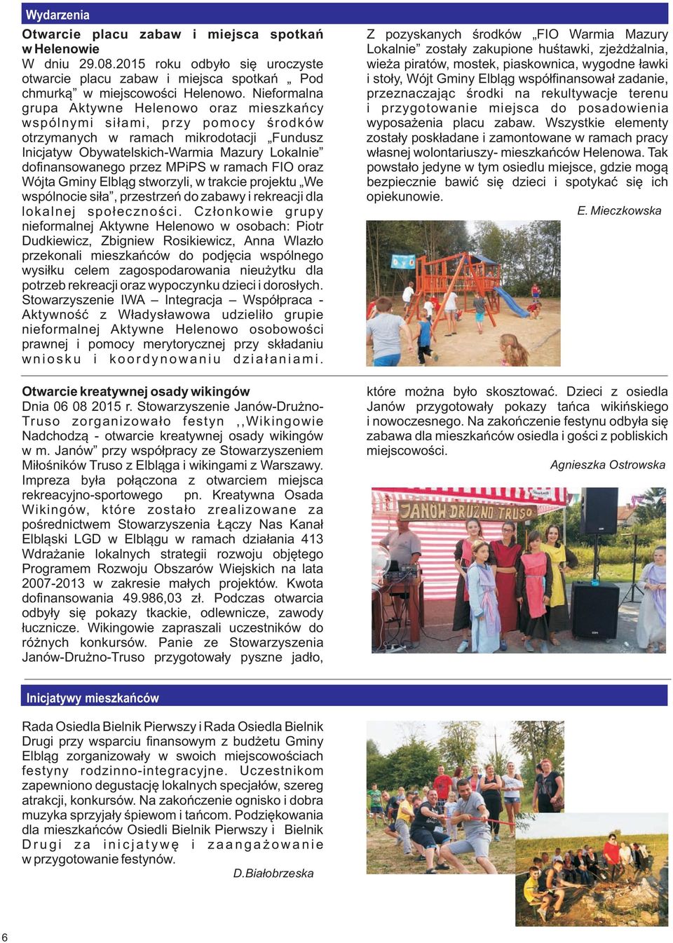 MPiPS w ramach FIO oraz Wójta Gminy Elbl¹g stworzyli, w trakcie projektu We wspólnocie si³a, przestrzeñ do zabawy i rekreacji dla lokalnej spo³ecznoœci.
