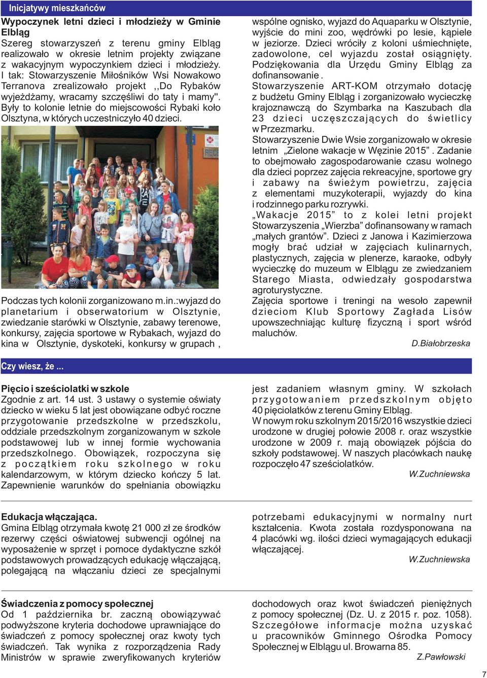 z wakacyjnym wypoczynkiem dzieci i m³odzie y. Podziêkowania dla Urzêdu Gminy Elbl¹g za I tak: Stowarzyszenie Mi³oœników Wsi Nowakowo dofinansowanie.