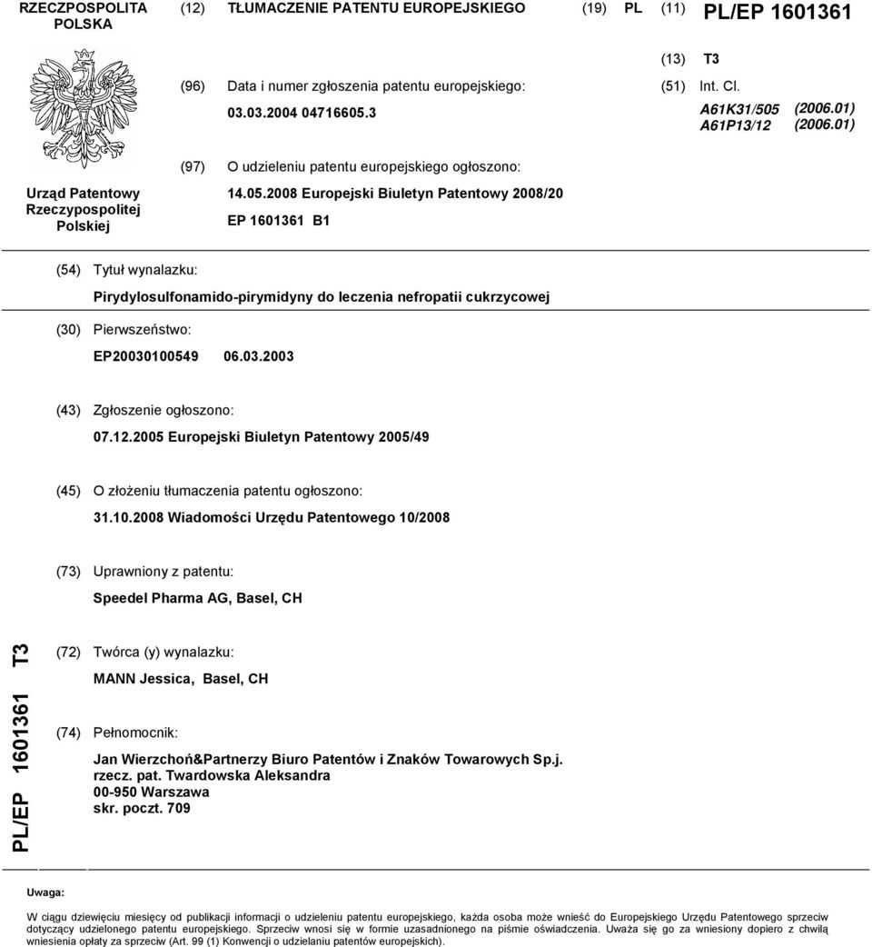 03.2003 (43) Zgłoszenie ogłoszono: 07.12.2005 Europejski Biuletyn Patentowy 2005/49 (45) O złożeniu tłumaczenia patentu ogłoszono: 31.10.