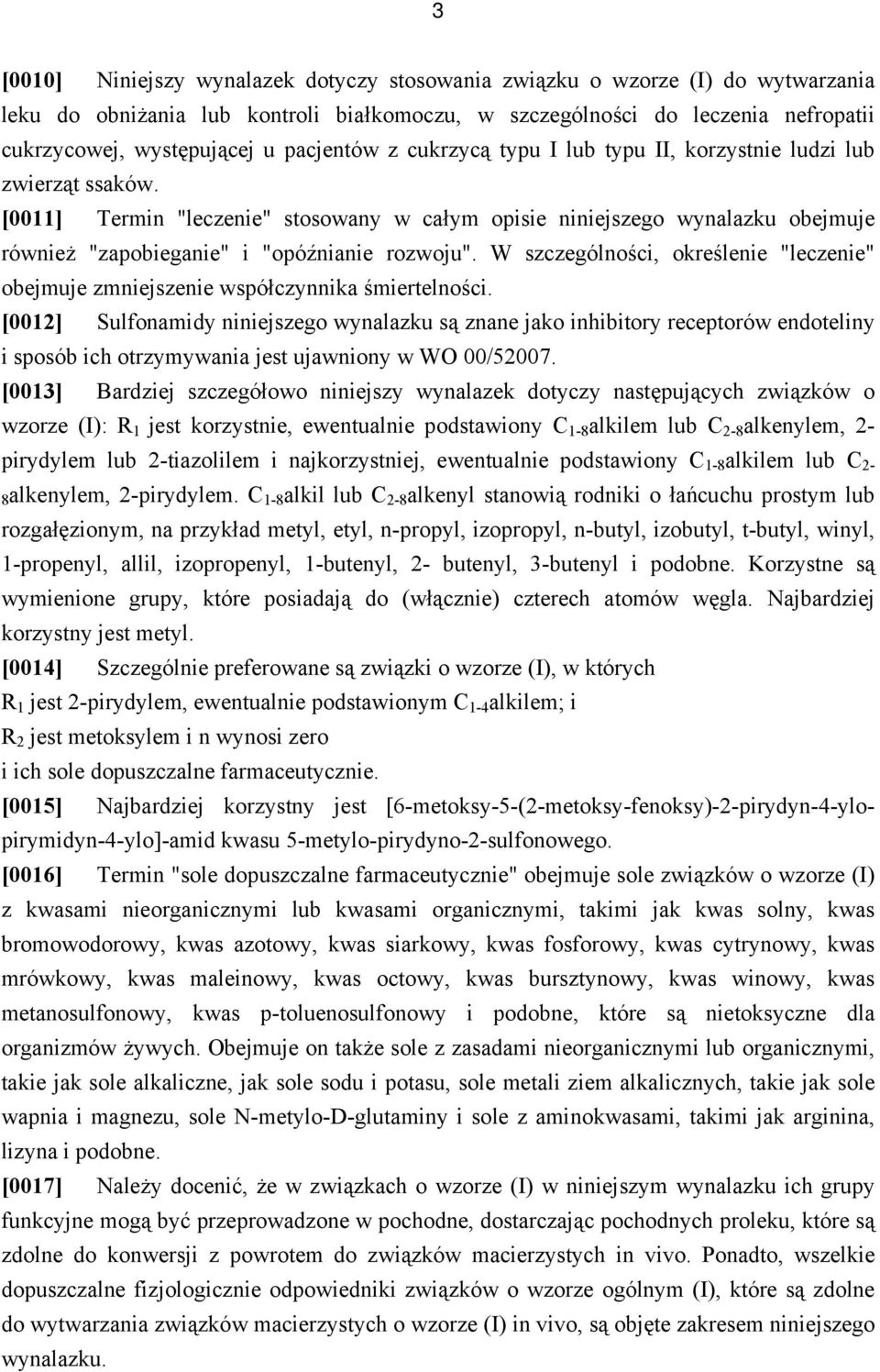 [0011] Termin "leczenie" stosowany w całym opisie niniejszego wynalazku obejmuje również "zapobieganie" i "opóźnianie rozwoju".