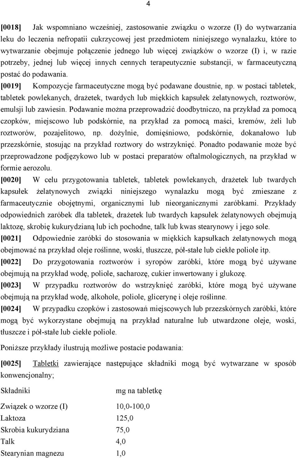 [0019] Kompozycje farmaceutyczne mogą być podawane doustnie, np. w postaci tabletek, tabletek powlekanych, drażetek, twardych lub miękkich kapsułek żelatynowych, roztworów, emulsji lub zawiesin.
