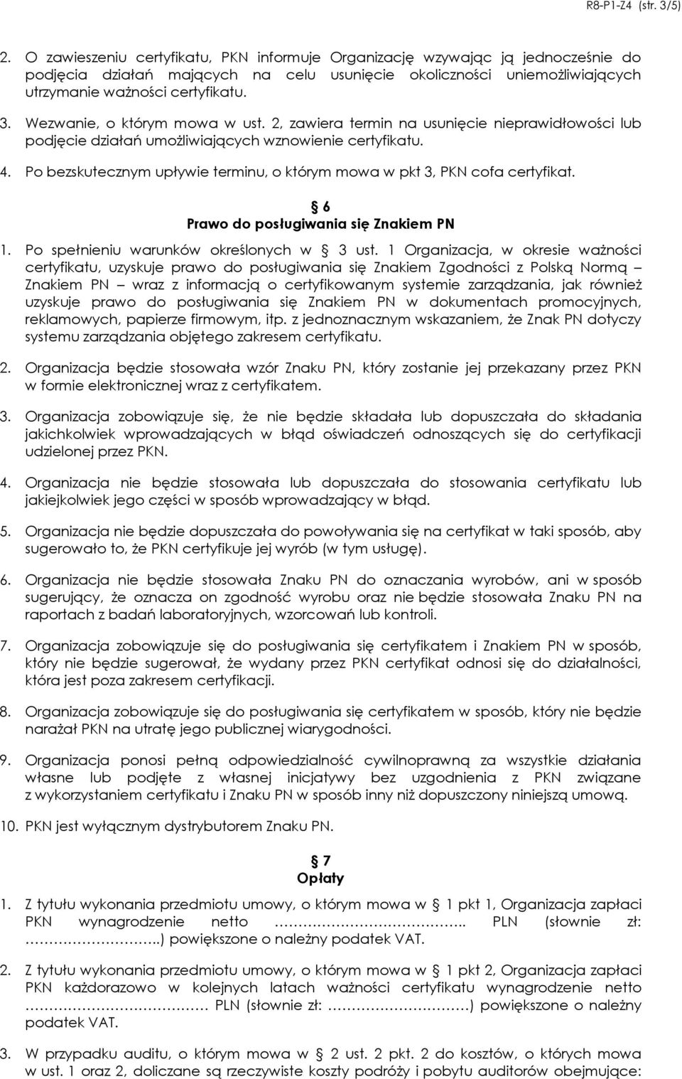 Wezwanie, o którym mowa w ust. 2, zawiera termin na usunięcie nieprawidłowości lub podjęcie działań umożliwiających wznowienie certyfikatu. 4.