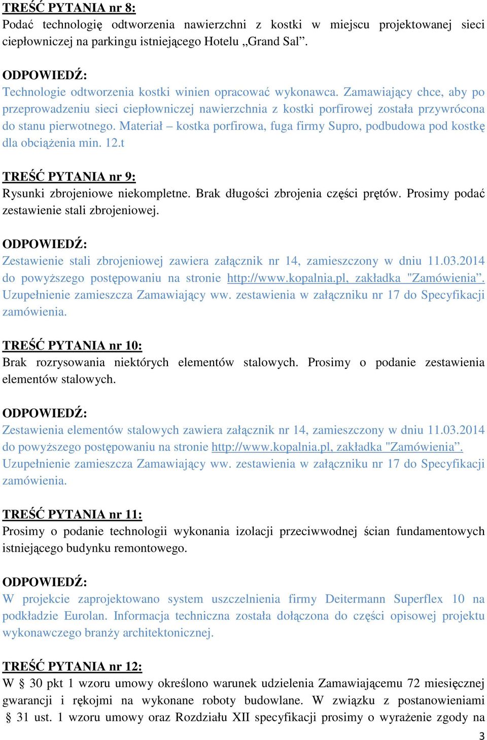 Materiał kostka porfirowa, fuga firmy Supro, podbudowa pod kostkę dla obciąŝenia min. 12.t TREŚĆ PYTANIA nr 9: Rysunki zbrojeniowe niekompletne. Brak długości zbrojenia części prętów.