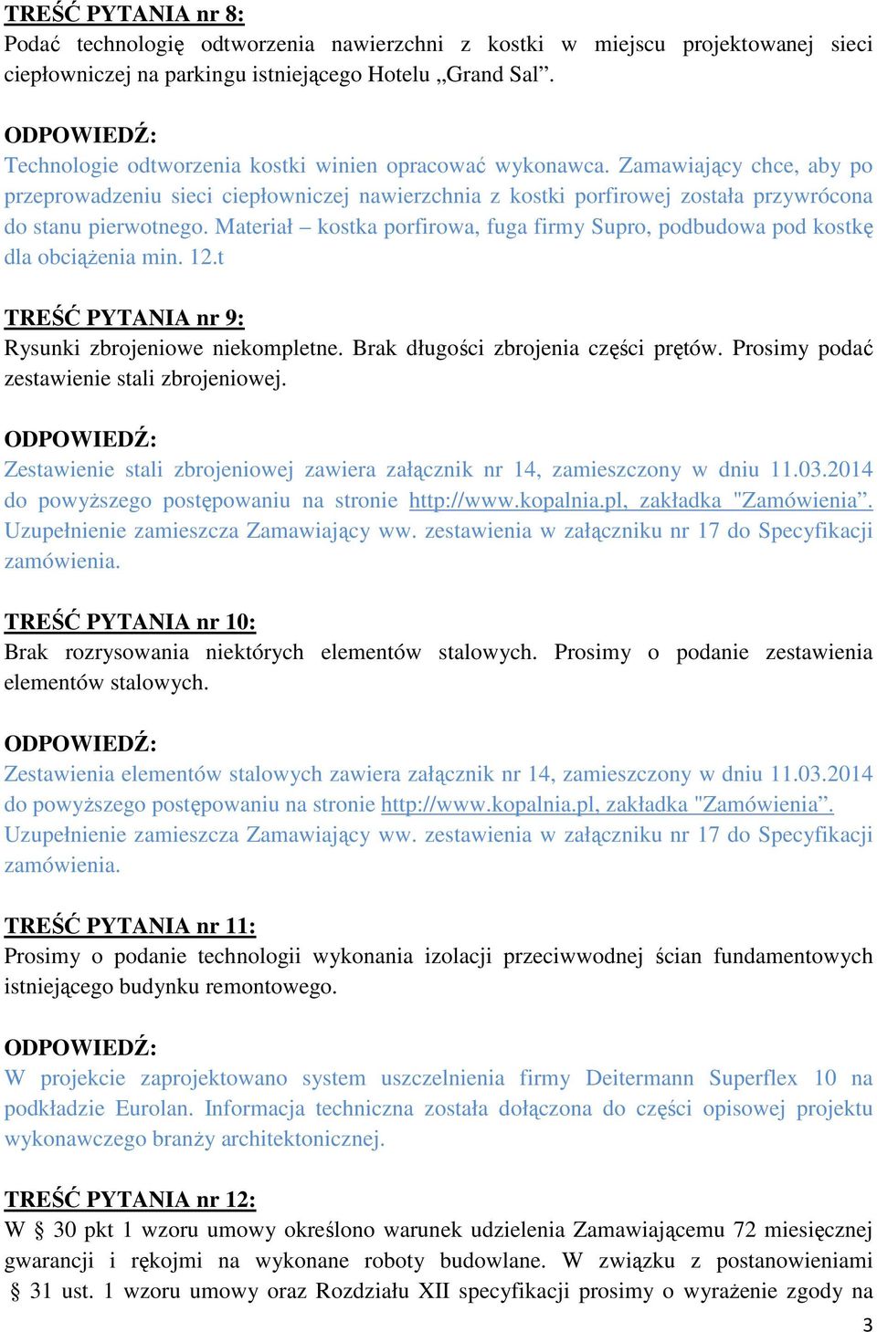 Materiał kostka porfirowa, fuga firmy Supro, podbudowa pod kostkę dla obciąŝenia min. 12.t TREŚĆ PYTANIA nr 9: Rysunki zbrojeniowe niekompletne. Brak długości zbrojenia części prętów.