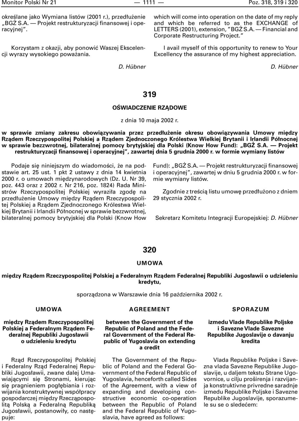 Hübner which will come into operation on the date of my reply and which be referred to as the EXCHANGE of LETTERS (2001), extension, BG S.A. Financial and Corporate Restructuring Project.