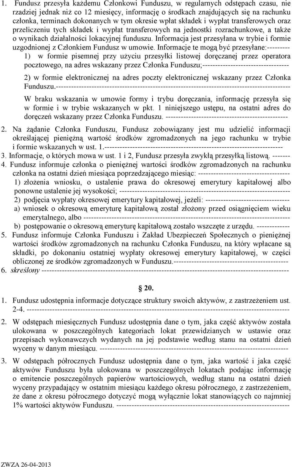 Informacja jest przesyłana w trybie i formie uzgodnionej z Członkiem Fundusz w umowie.