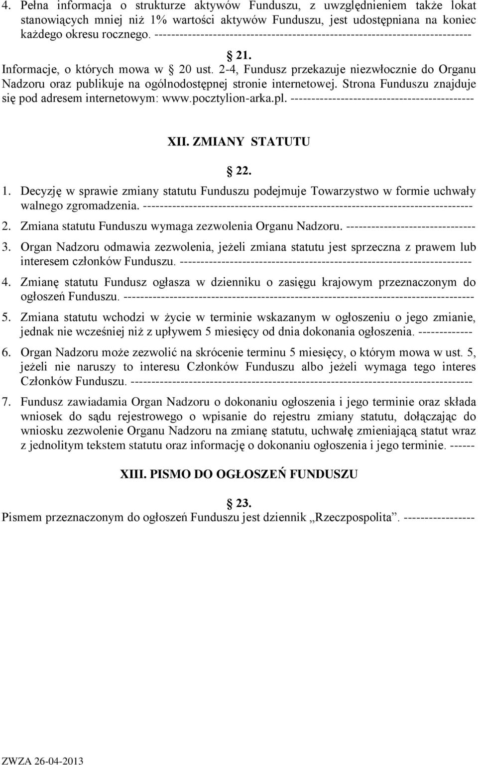 2-4, Fundusz przekazuje niezwłocznie do Organu Nadzoru oraz publikuje na ogólnodostępnej stronie internetowej. Strona Funduszu znajduje się pod adresem internetowym: www.pocztylion-arka.pl.