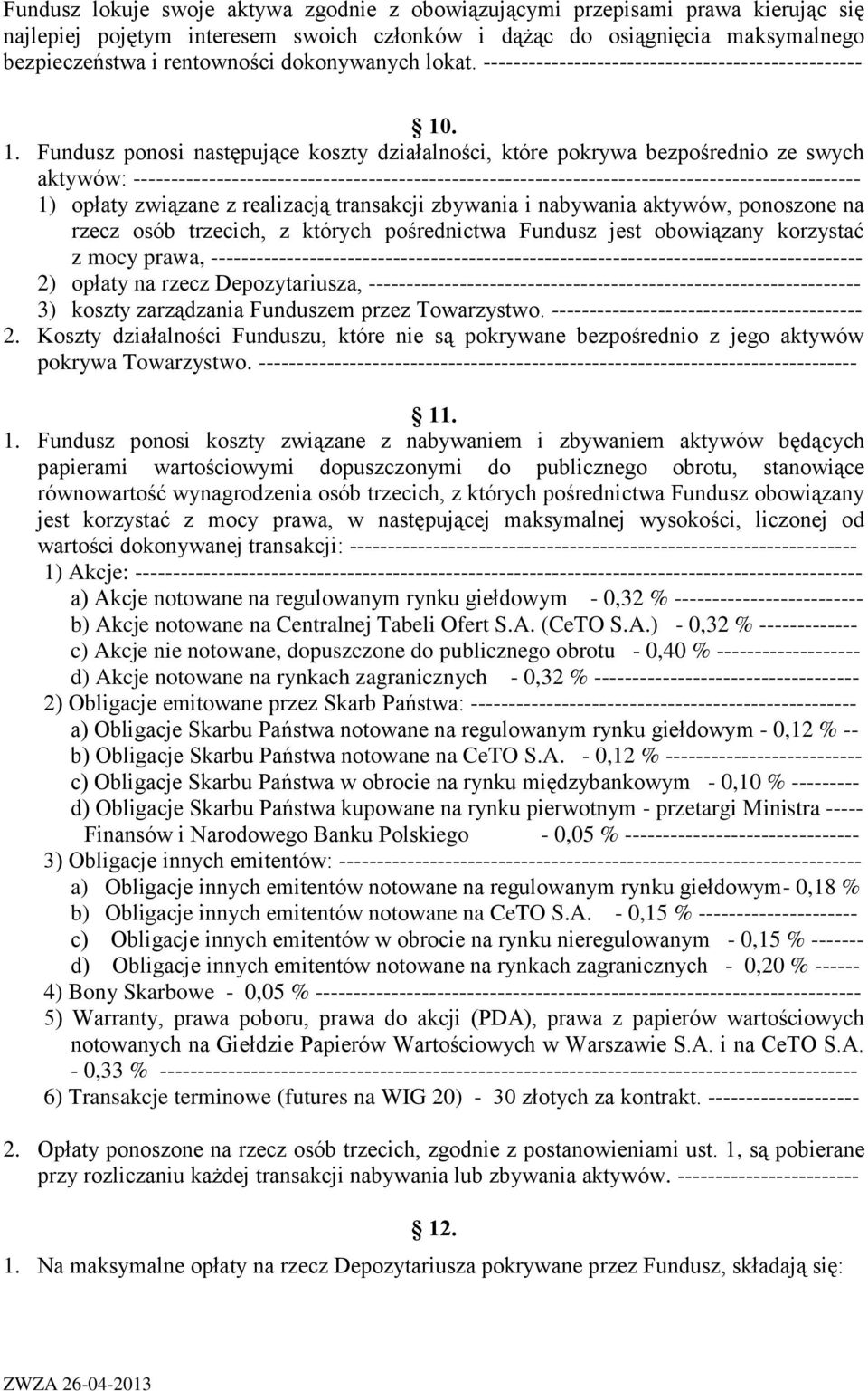 . 1. Fundusz ponosi następujące koszty działalności, które pokrywa bezpośrednio ze swych aktywów: ------------------------------------------------------------------------------------------------ 1)