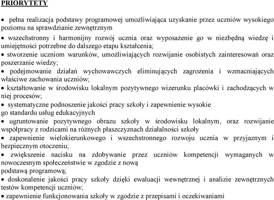 wychowawczych eliminujących zagrożenia i wzmacniających właściwe zachowania uczniów; kształtowanie w środowisku lokalnym pozytywnego wizerunku placówki i zachodzących w niej procesów; systematyczne