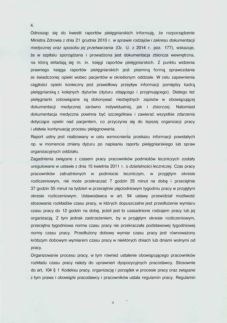 177), wskazuje, że w szpitalu sporządzana i prowadzona jest dokumentacja zbiorcza wewnętrzna, na którą składają się m. in. księgi raportów pielęgniarskich.