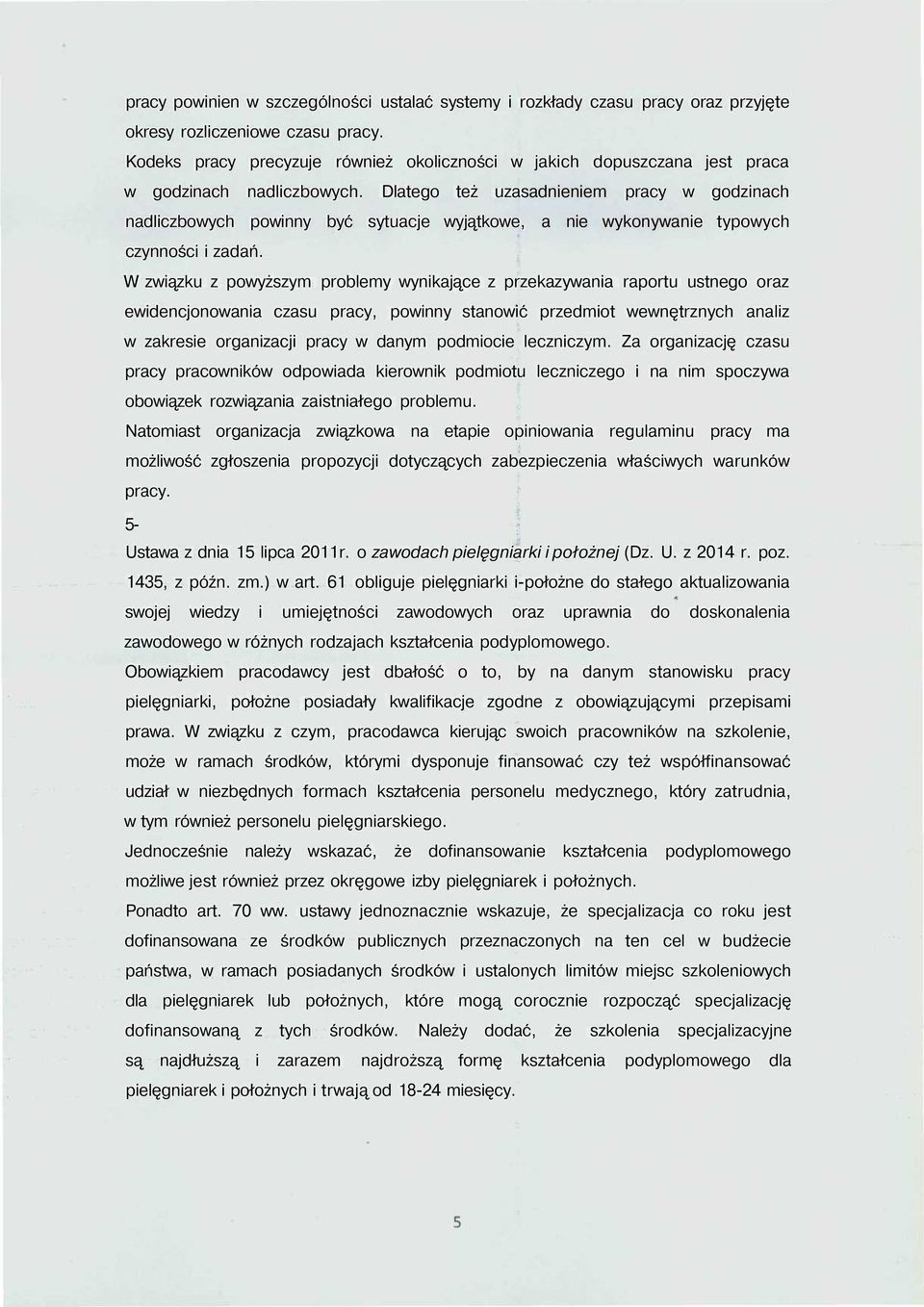 Dlatego też uzasadnieniem pracy w godzinach nadliczbowych powinny być sytuacje wyjątkowe, a nie wykonywanie typowych czynności i zadań.