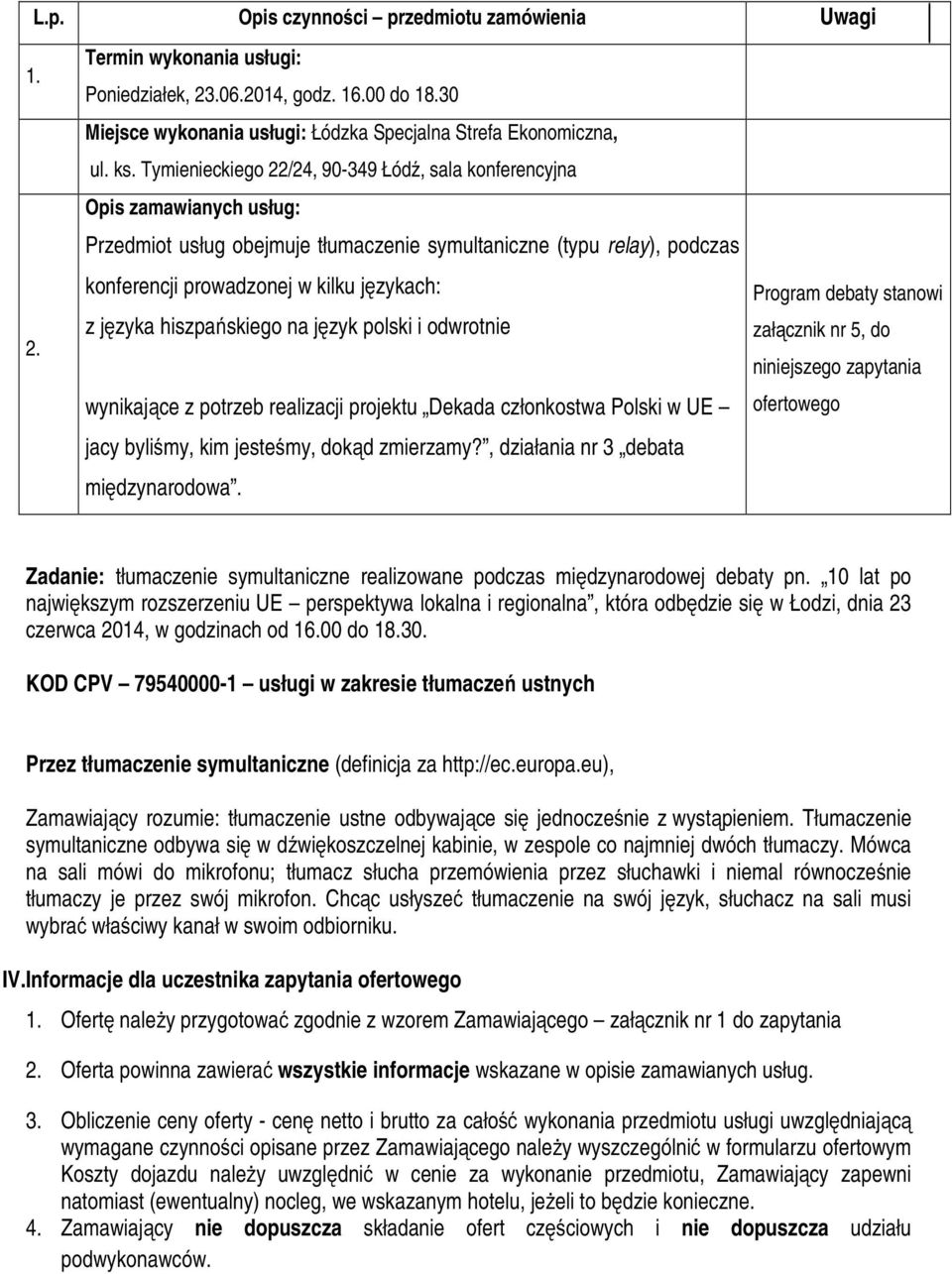 języka hiszpańskiego na język polski i odwrotnie wynikające z potrzeb realizacji projektu Dekada członkostwa Polski w UE jacy byliśmy, kim jesteśmy, dokąd zmierzamy?