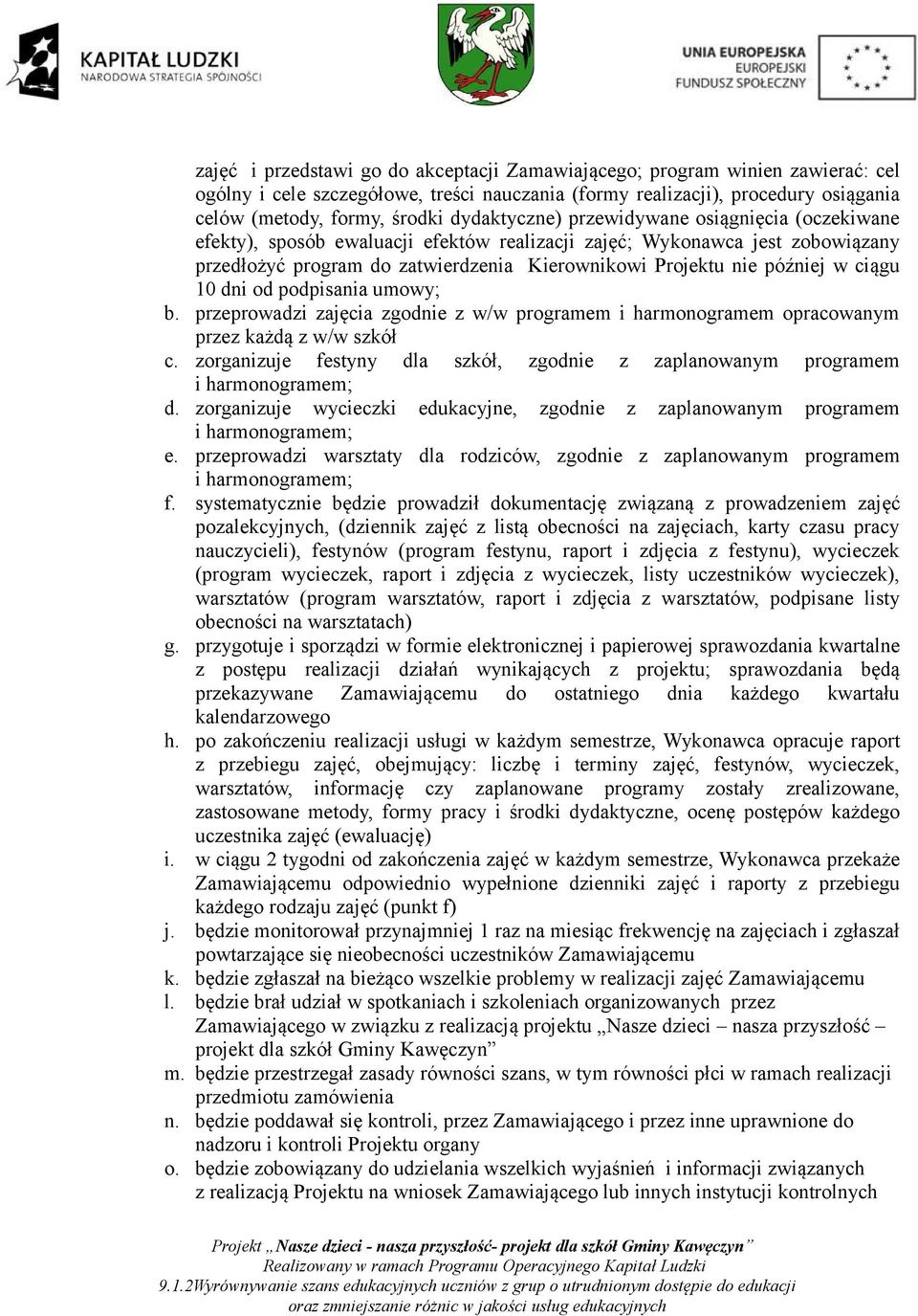 w ciągu 10 dni od podpisania umowy; b. przeprowadzi zajęcia zgodnie z w/w programem i harmonogramem opracowanym przez każdą z w/w szkół c.