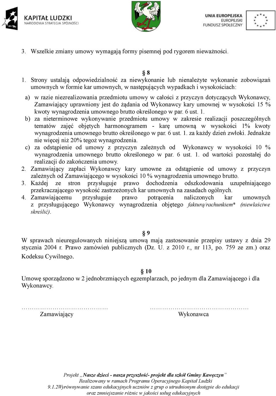 umowy w całości z przyczyn dotyczących Wykonawcy, Zamawiający uprawniony jest do żądania od Wykonawcy kary umownej w wysokości 15