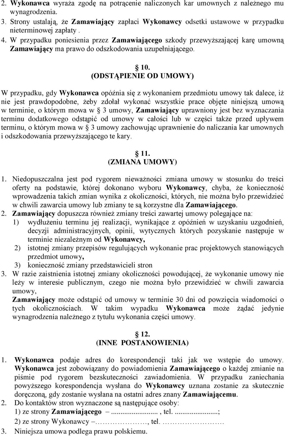 (ODSTĄPIENIE OD UMOWY) W przypadku, gdy Wykonawca opóźnia się z wykonaniem przedmiotu umowy tak dalece, iż nie jest prawdopodobne, żeby zdołał wykonać wszystkie prace objęte niniejszą umową w