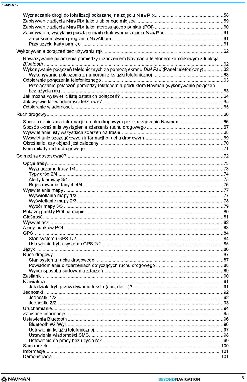 ..62 Nawiazywanie polaczenia pomiedzy urzadzeniem Navman a telefonem komórkowym z funkcja Bluetooth...62 Wykonywanie połączeń telefonicznych za pomocą ekranu Dial Pad (Panel telefoniczny).
