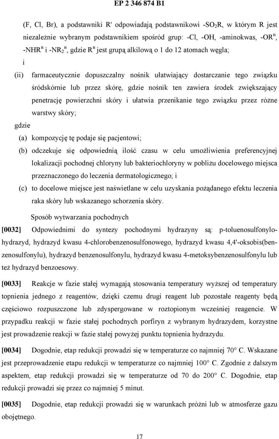 powierzchni skóry i ułatwia przenikanie tego związku przez różne warstwy skóry; gdzie (a) kompozycję tę podaje się pacjentowi; (b) odczekuje się odpowiednią ilość czasu w celu umożliwienia