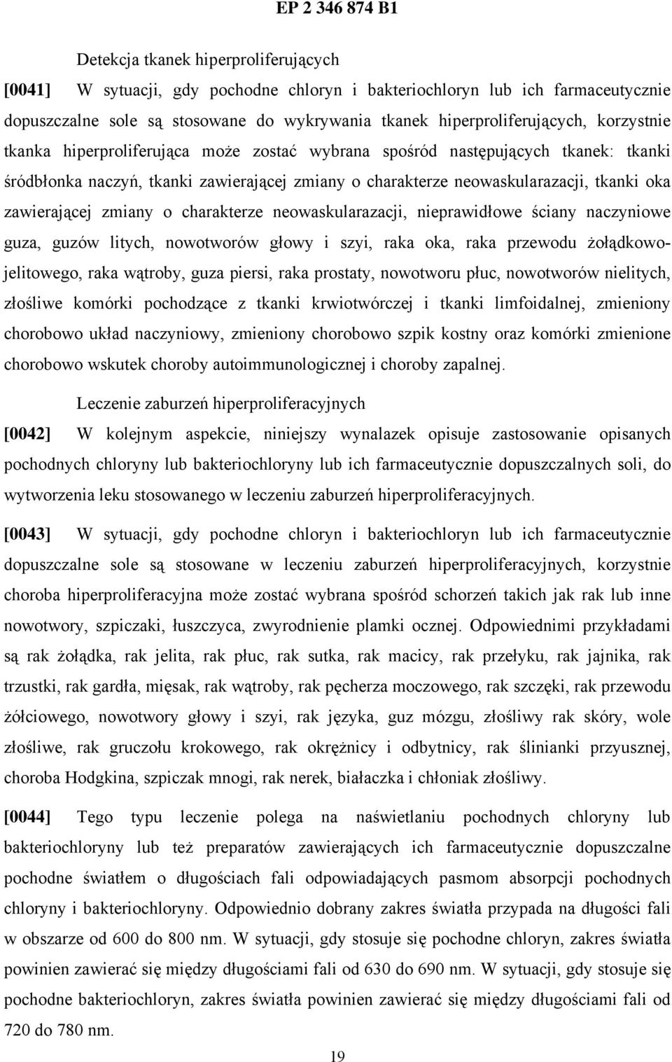 zmiany o charakterze neowaskularazacji, nieprawidłowe ściany naczyniowe guza, guzów litych, nowotworów głowy i szyi, raka oka, raka przewodu żołądkowojelitowego, raka wątroby, guza piersi, raka