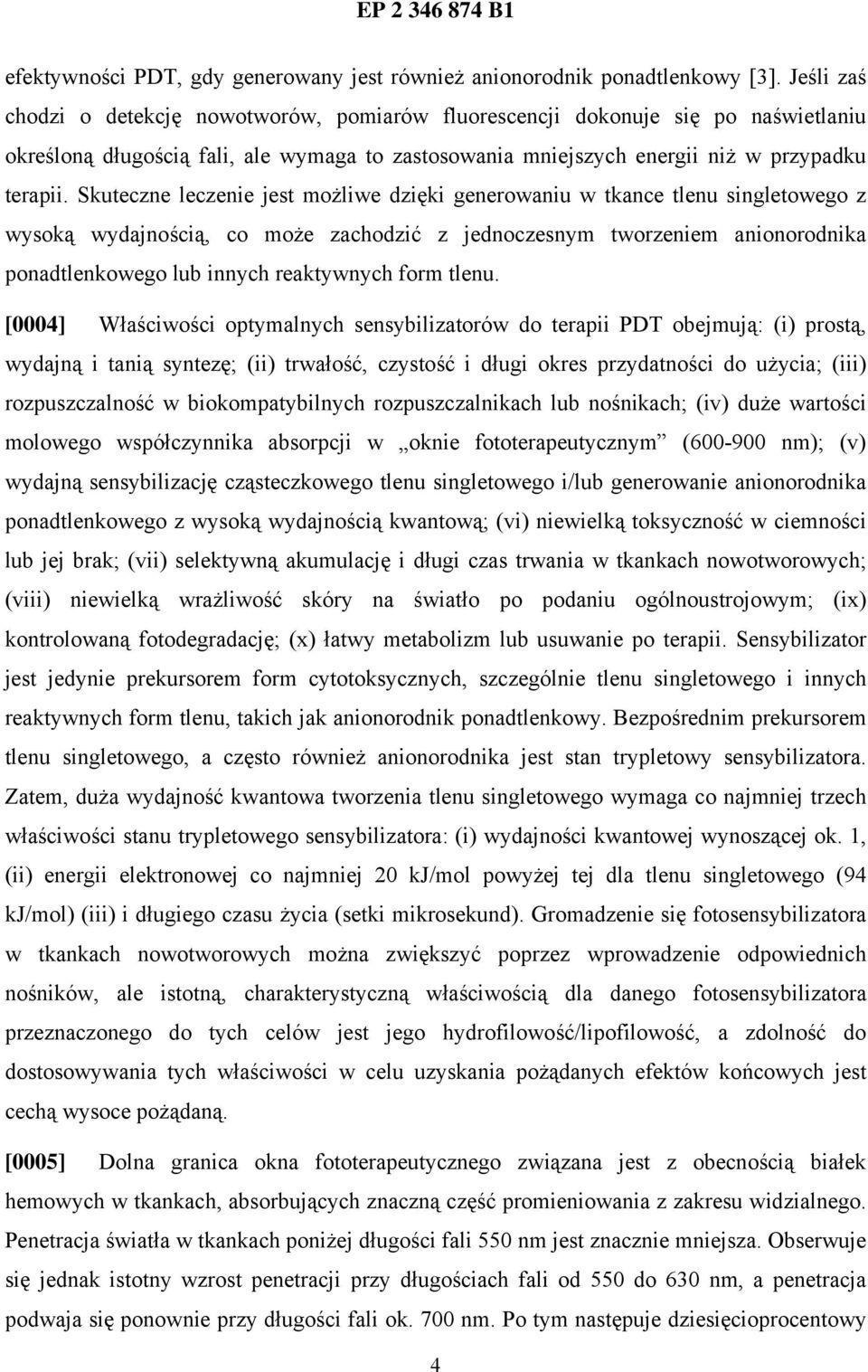 Skuteczne leczenie jest możliwe dzięki generowaniu w tkance tlenu singletowego z wysoką wydajnością, co może zachodzić z jednoczesnym tworzeniem anionorodnika ponadtlenkowego lub innych reaktywnych