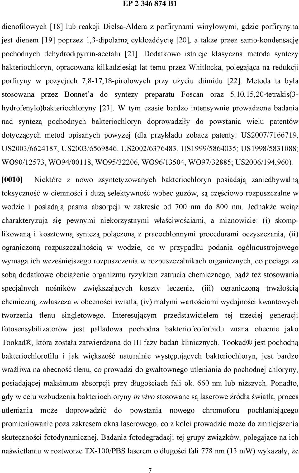 Dodatkowo istnieje klasyczna metoda syntezy bakteriochloryn, opracowana kilkadziesiąt lat temu przez Whitlocka, polegająca na redukcji porfiryny w pozycjach 7,8-17,18-pirolowych przy użyciu diimidu
