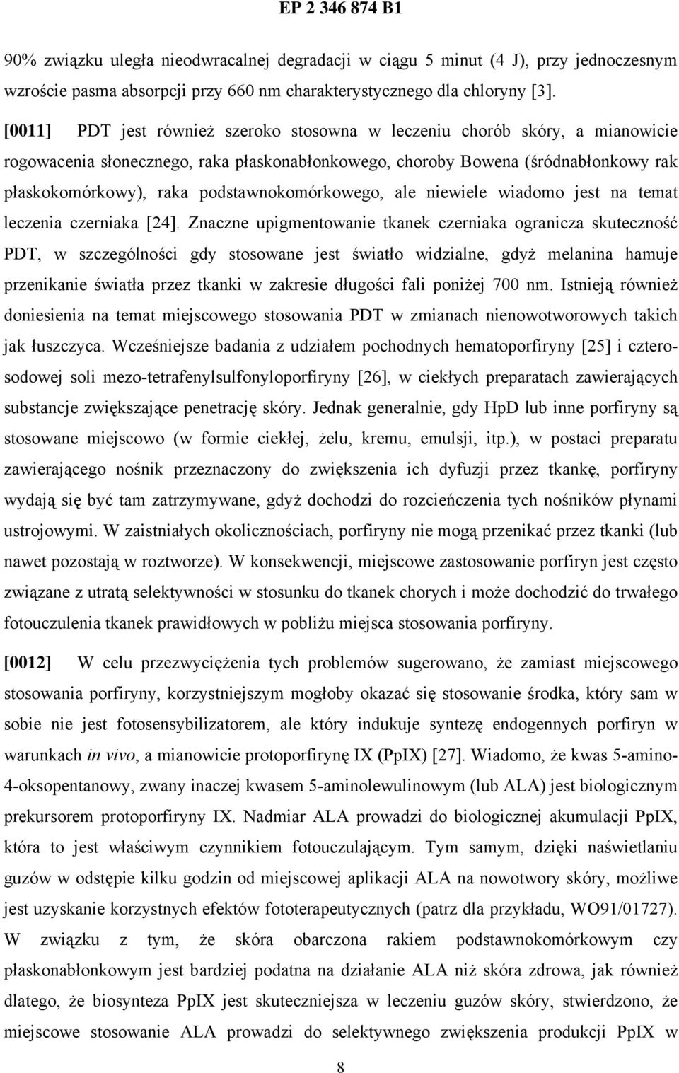 podstawnokomórkowego, ale niewiele wiadomo jest na temat leczenia czerniaka [24].