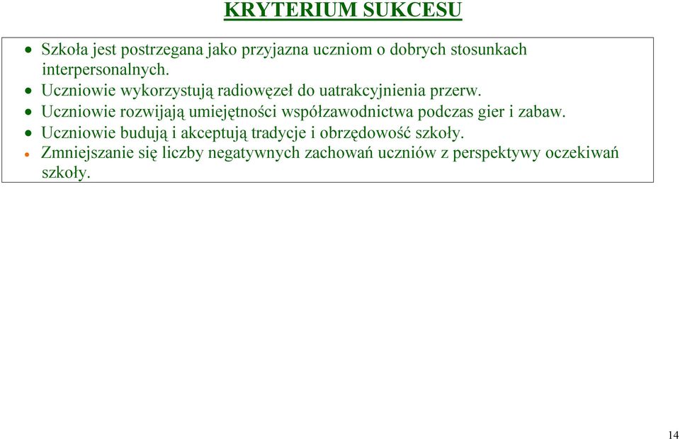 Uczniowie rozwijają umiejętności współzawodnictwa podczas gier i zabaw.
