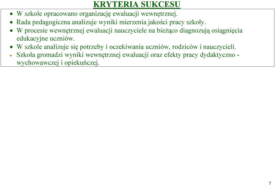 W procesie wewnętrznej ewaluacji diagnozują osiągnięcia edukacyjne uczniów.