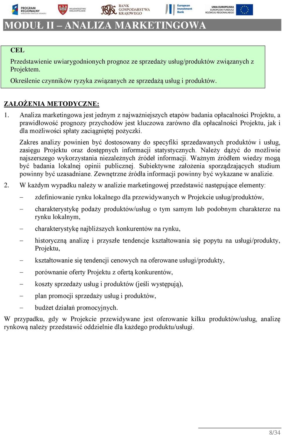 Analiza marketingowa jest jednym z najważniejszych etapów badania opłacalności Projektu, a prawidłowość prognozy przychodów jest kluczowa zarówno dla opłacalności Projektu, jak i dla możliwości