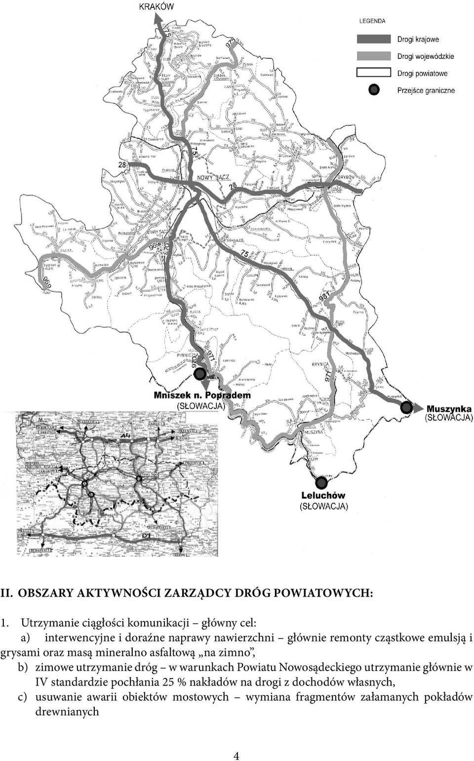 emulsją i grysami oraz masą mineralno asfaltową na zimno, b) zimowe utrzymanie dróg w warunkach Powiatu