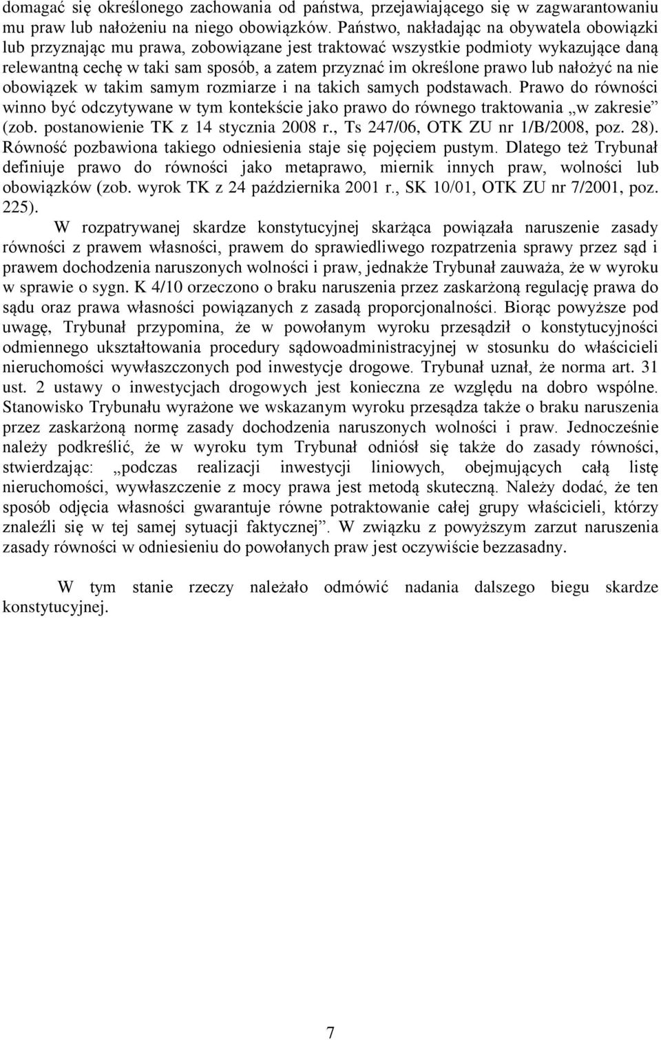 prawo lub nałożyć na nie obowiązek w takim samym rozmiarze i na takich samych podstawach. Prawo do równości winno być odczytywane w tym kontekście jako prawo do równego traktowania w zakresie (zob.