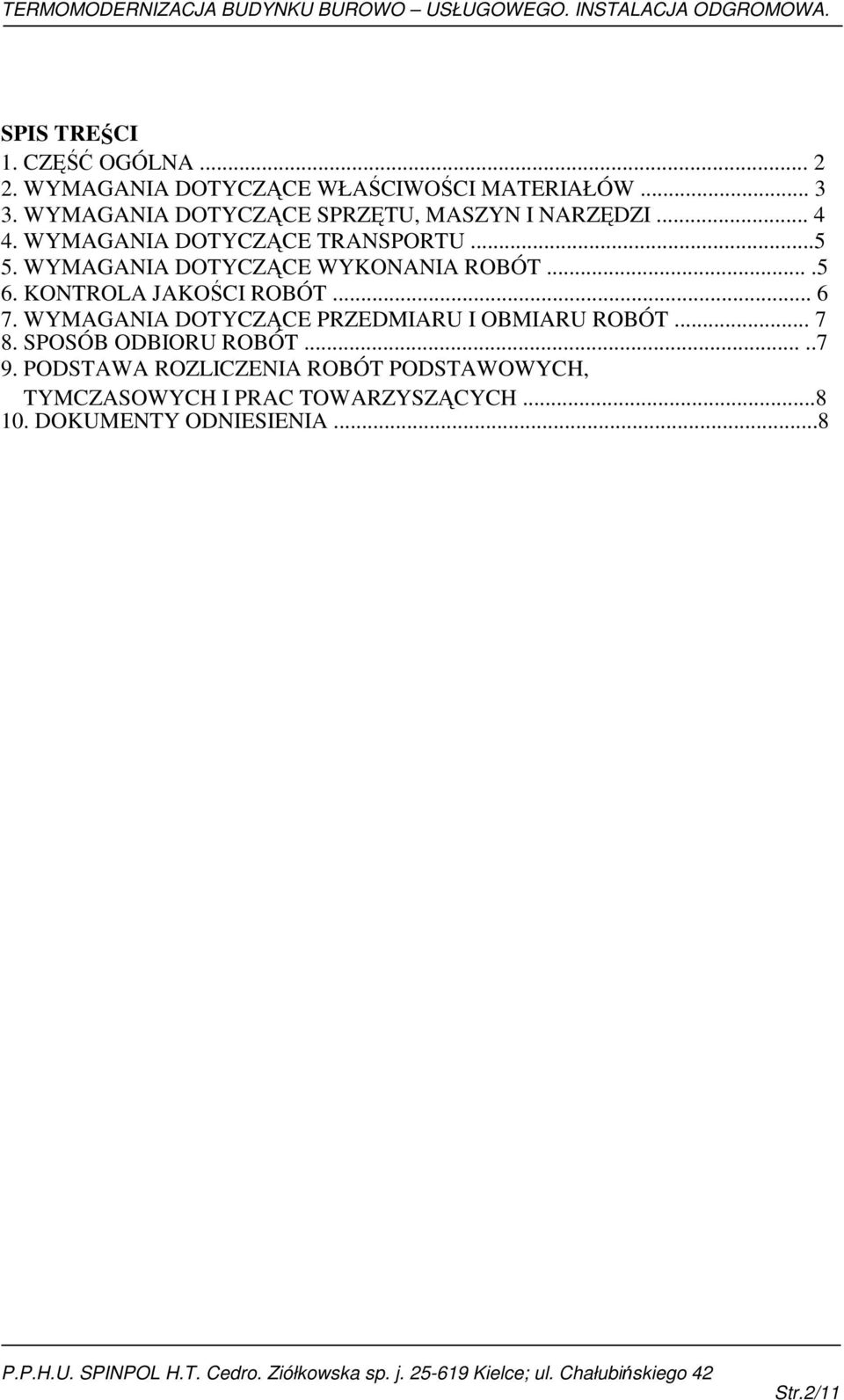 WYMAGANIA DOTYCZĄCE WYKONANIA ROBÓT....5 6. KONTROLA JAKOŚCI ROBÓT... 6 7.