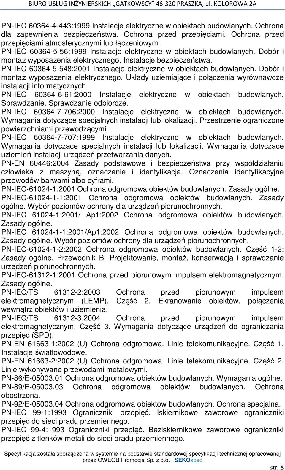 PN-IEC 60364-5-548:2001 Instalacje elektryczne w obiektach budowlanych. Dobór i montaż wyposażenia elektrycznego. Układy uziemiające i połączenia wyrównawcze instalacji informatycznych.