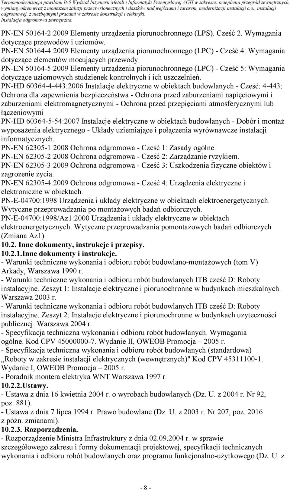 PN-EN 50164-5:2009 Elementy urządzenia piorunochronnego (LPC) - Cześć 5: Wymagania dotyczące uziomowych studzienek kontrolnych i ich uszczelnień.
