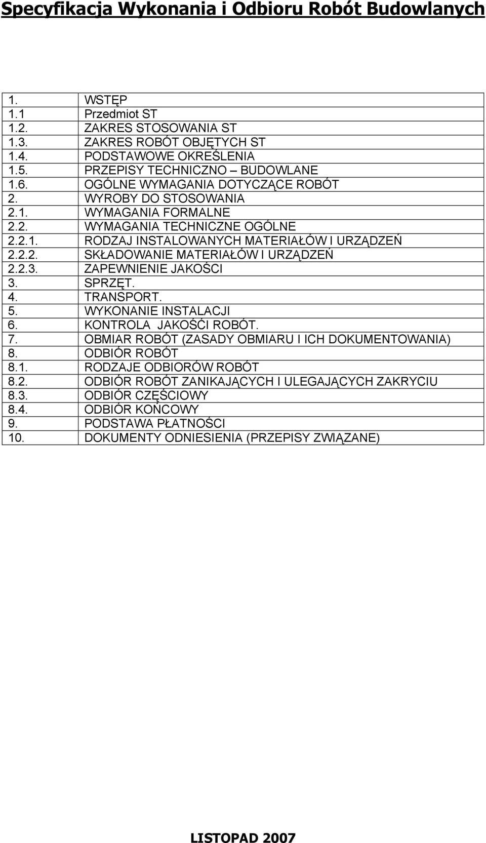 2.3. ZAPEWNIENIE JAKOŚCI 3. SPRZĘT. 4. TRANSPORT. 5. WYKONANIE INSTALACJI 6. KONTROLA JAKOŚĆI ROBÓT. 7. OBMIAR ROBÓT (ZASADY OBMIARU I ICH DOKUMENTOWANIA) 8. ODBIÓR ROBÓT 8.1.