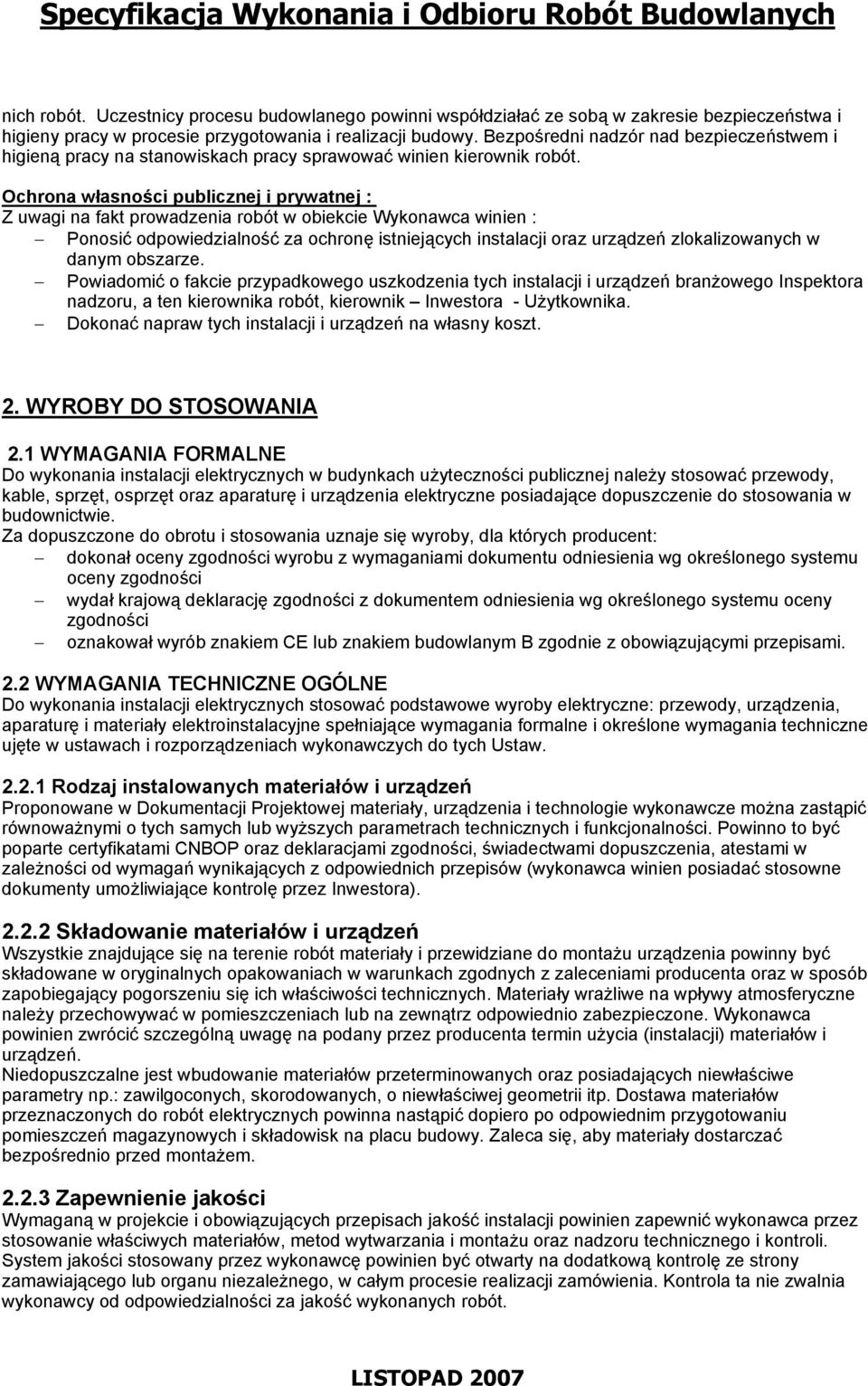 Ochrona własności publicznej i prywatnej : Z uwagi na fakt prowadzenia robót w obiekcie Wykonawca winien : Ponosić odpowiedzialność za ochronę istniejących instalacji oraz urządzeń zlokalizowanych w