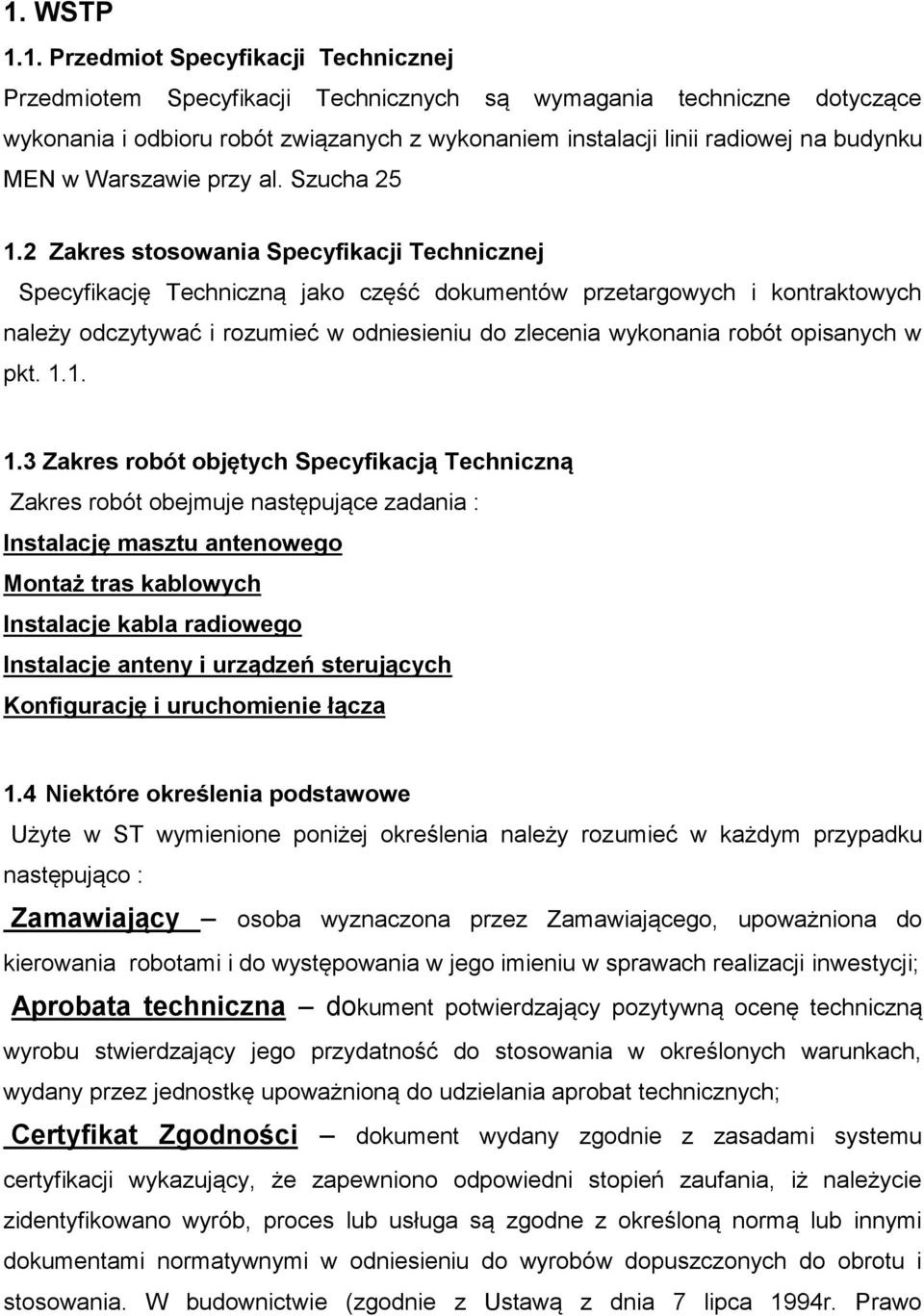 2 Zakres stosowania Specyfikacji Technicznej Specyfikację Techniczną jako część dokumentów przetargowych i kontraktowych należy odczytywać i rozumieć w odniesieniu do zlecenia wykonania robót