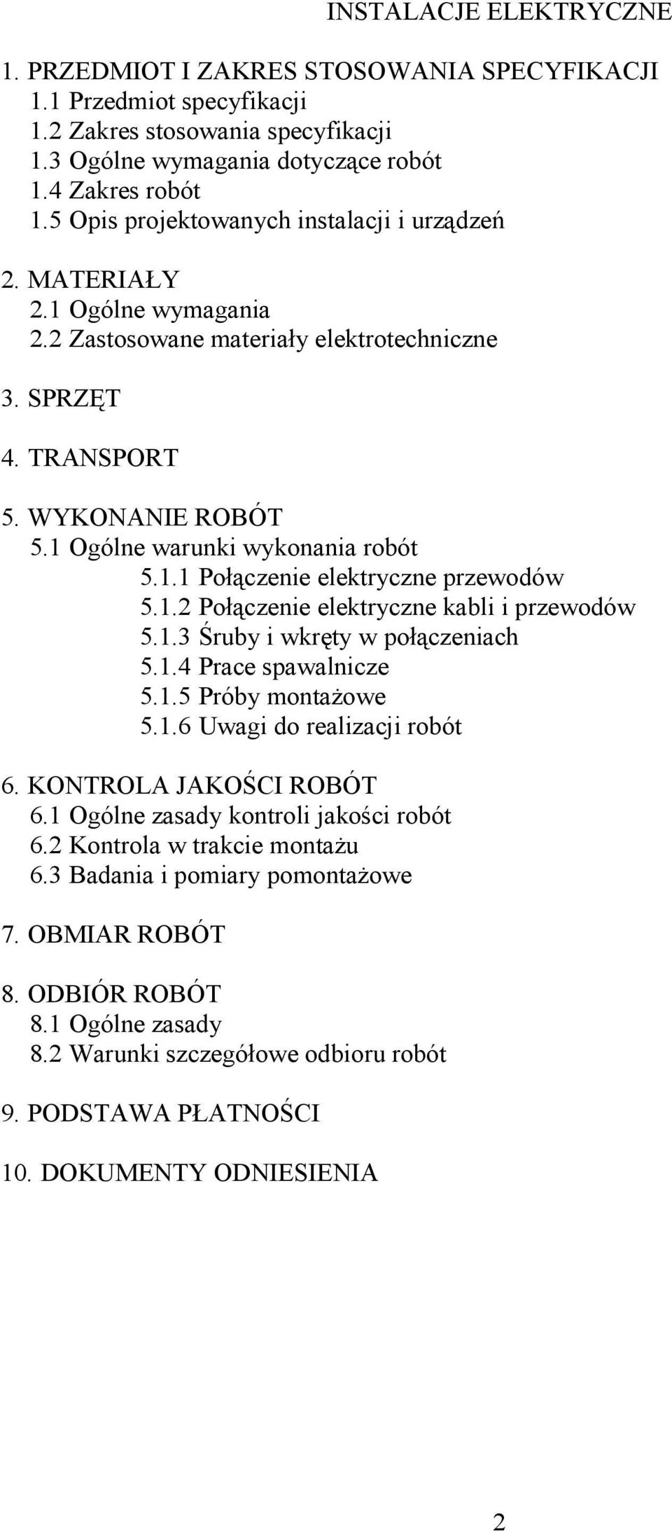 1 Ogólne warunki wykonania robót 5.1.1 Połączenie elektryczne przewodów 5.1.2 Połączenie elektryczne kabli i przewodów 5.1.3 Śruby i wkręty w połączeniach 5.1.4 Prace spawalnicze 5.1.5 Próby montaŝowe 5.