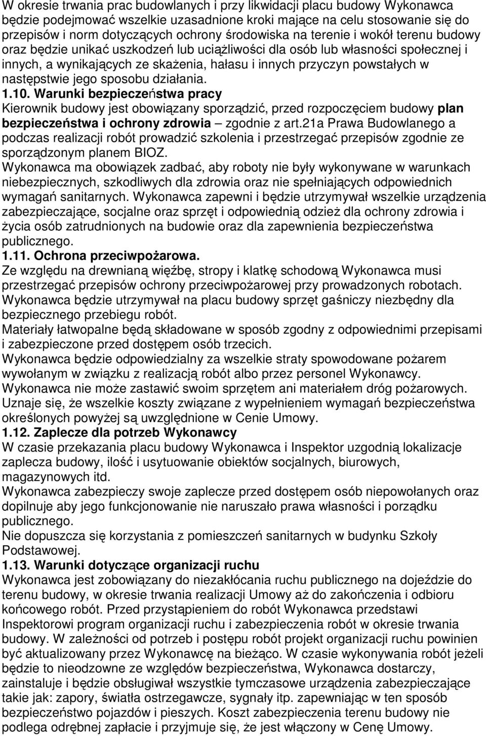następstwie jego sposobu działania. 1.10. Warunki bezpieczeństwa pracy Kierownik budowy jest obowiązany sporządzić, przed rozpoczęciem budowy plan bezpieczeństwa i ochrony zdrowia zgodnie z art.