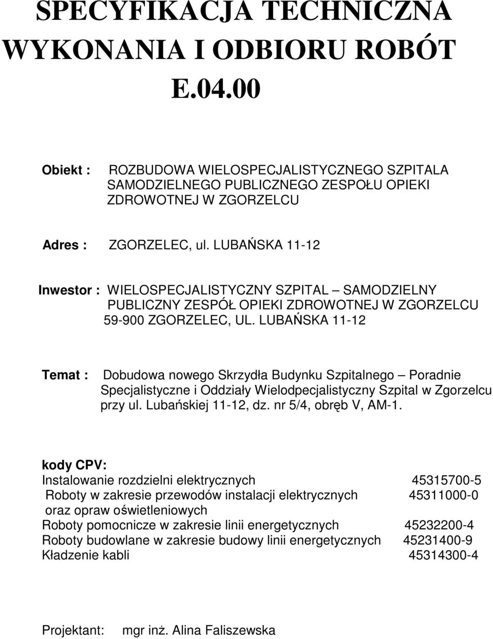 LUBAŃSKA 11-12 Temat : Dobudowa nowego Skrzydła Budynku Szpitalnego Poradnie Specjalistyczne i Oddziały Wielodpecjalistyczny Szpital w Zgorzelcu przy ul. Lubańskiej 11-12, dz. nr 5/4, obręb V, AM-1.