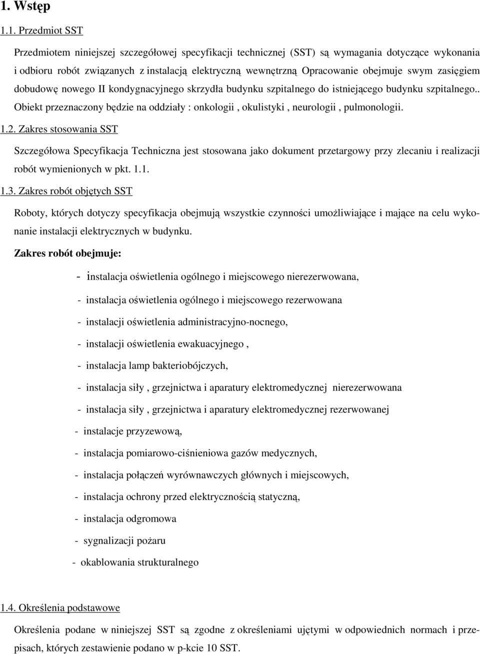 . Obiekt przeznaczony będzie na oddziały : onkologii, okulistyki, neurologii, pulmonologii. 1.2.