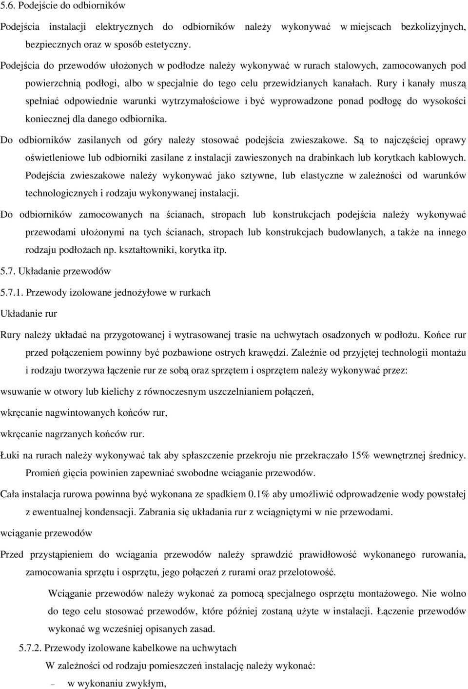 Rury i kanały muszą spełniać odpowiednie warunki wytrzymałościowe i być wyprowadzone ponad podłogę do wysokości koniecznej dla danego odbiornika.