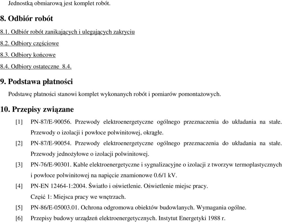 Przewody elektroenergetyczne ogólnego przeznaczenia do układania na stałe. Przewody o izolacji i powłoce polwinitowej, okrągłe. [2] PN-87/E-90054.