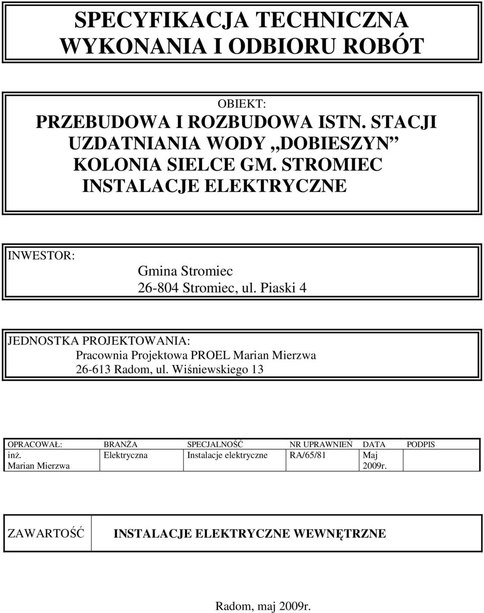 Piaski 4 JEDNOSTKA PROJEKTOWANIA: Pracownia Projektowa PROEL Marian Mierzwa 26-613 Radom, ul.